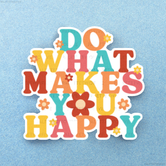 Do What Makes You Happy Sticker